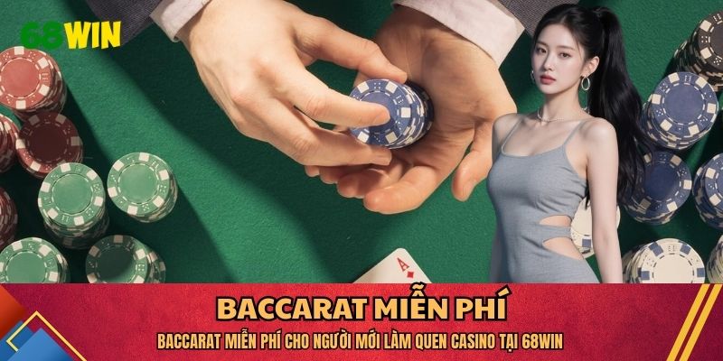 Baccarat Miễn Phí Cho Người Mới Làm Quen Casino Tại 68WIN