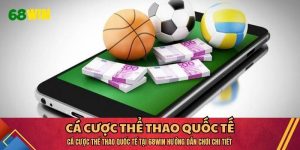 Cá Cược Thể Thao Quốc Tế Tại 68WIN Hướng Dẫn Chơi Chi Tiết