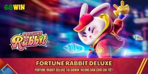 Fortune Rabbit Deluxe Tại 68WIN: Hướng Dẫn Chơi Chi Tiết