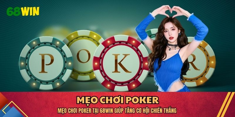 Mẹo Chơi Poker Tại 68WIN Giúp Tăng Cơ Hội Chiến Thắng