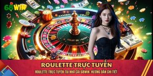 Roulette Trực Tuyến Tại Nhà Cái 68WIN: Hướng Dẫn Chi Tiết