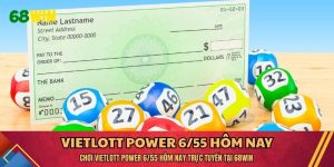 Chơi Vietlott Power 6/55 hôm nay trực tuyến tại 68WIN