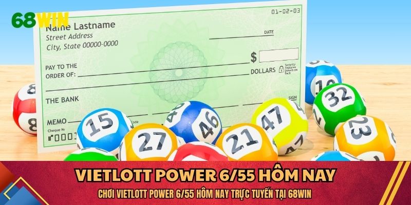 Chơi Vietlott Power 6/55 hôm nay trực tuyến tại 68WIN