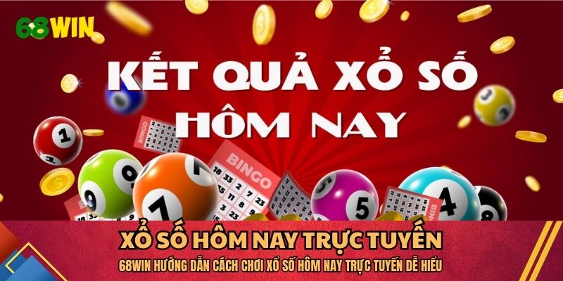 68WIN Hướng Dẫn Cách Chơi Xổ Số Hôm Nay Trực Tuyến Dễ Hiểu